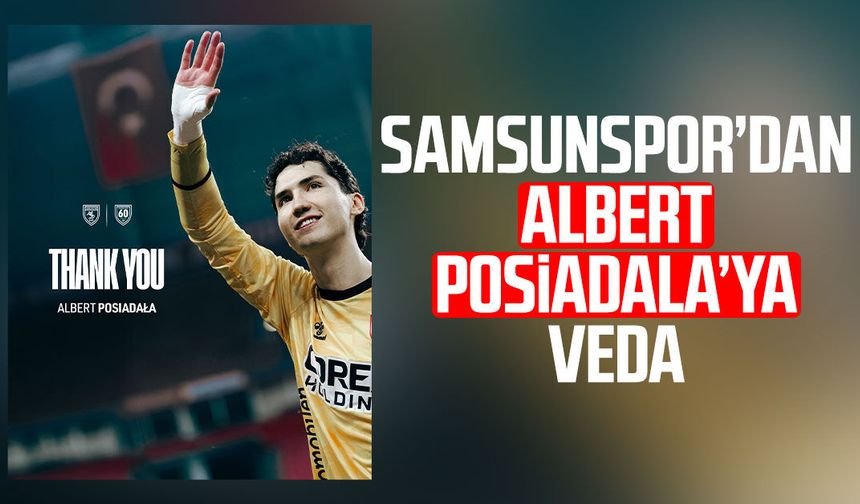 Samsunspor’dan Albert Posiadala’ya veda