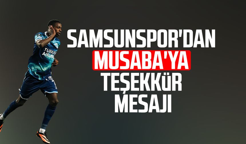 Samsunspor'dan Anthony Musaba'ya teşekkür mesajı