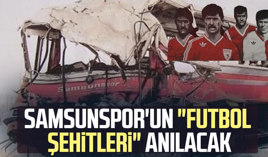 Samsunspor'un "futbol şehitleri" anılacak