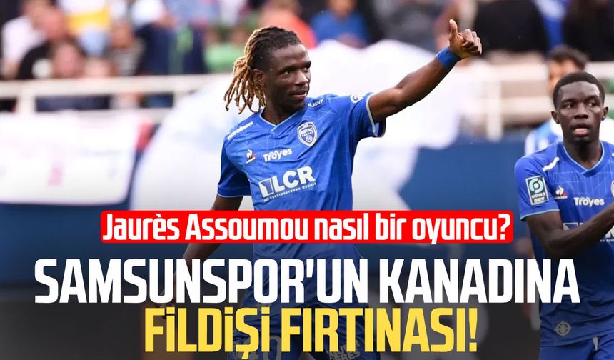Samsunspor'un anlaşmaya vardığı Assoumou nasıl bir oyuncu?