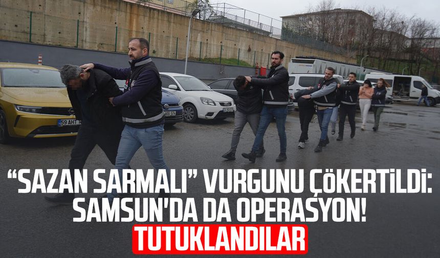 “Sazan Sarmalı” vurgunu çökertildi: Samsun'da da operasyon! Tutuklandılar