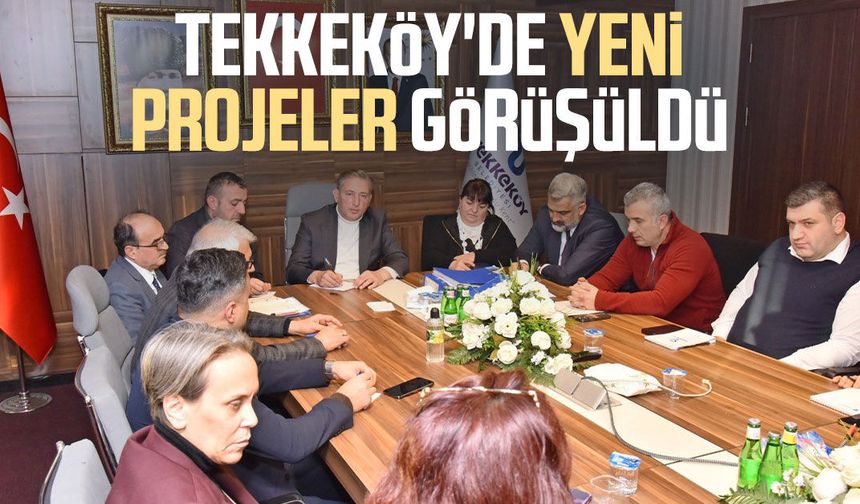 Tekkeköy'de yeni projeler görüşüldü