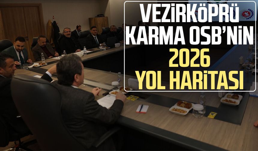 Vezirköprü Karma OSB’nin 2026 yol haritası