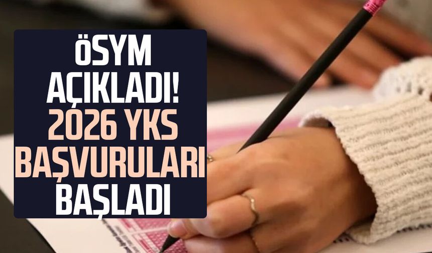 ÖSYM açıkladı! 2026 YKS başvuruları başladı