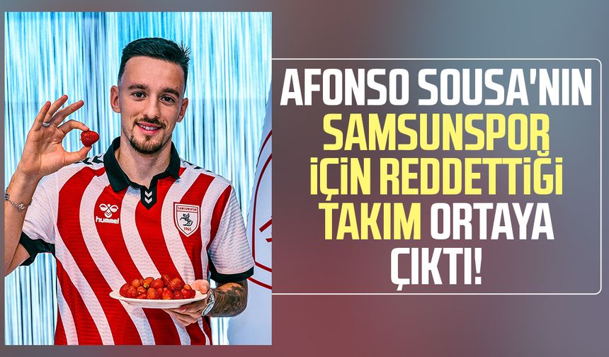 Afonso Sousa'nın Samsunspor için reddettiği takım ortaya çıktı!