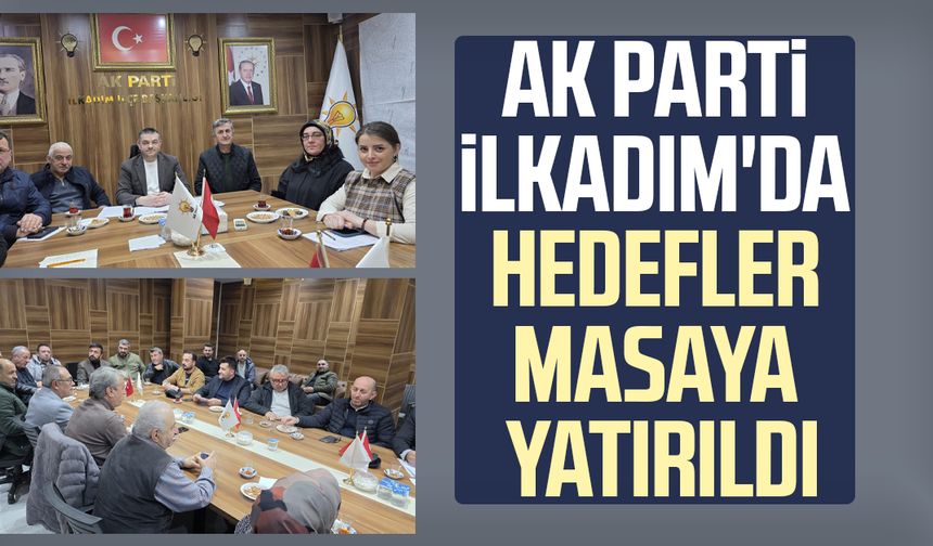 AK Parti İlkadım'da hedefler masaya yatırıldı