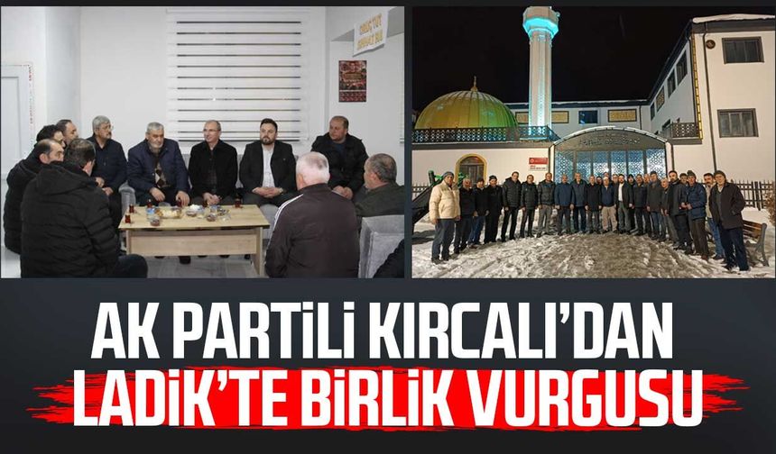 AK Partili Orhan Kırcalı'dan Ladik'te birlik vurgusu