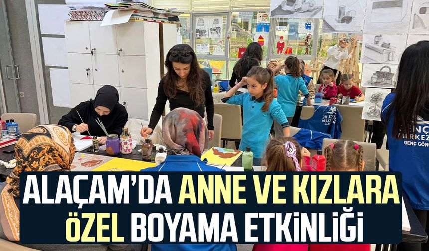 Alaçam’da anne ve kızlara özel boyama etkinliği