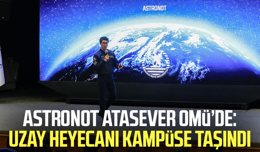 Astronot Tuva Cihangir Atasever OMÜ’de: Uzay heyecanı kampüse taşındı