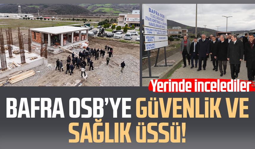 Bafra OSB’de güvenlik ve sağlık üssü kuruluyor