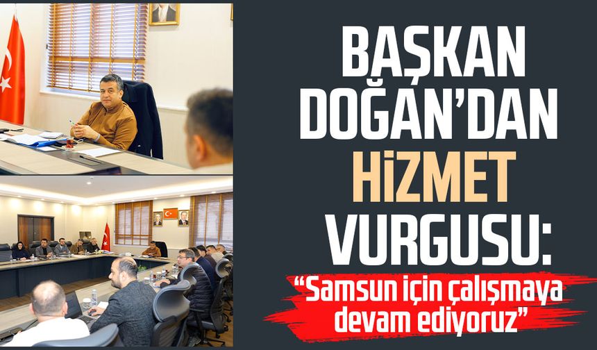 Başkan Halit Doğan’dan hizmet vurgusu