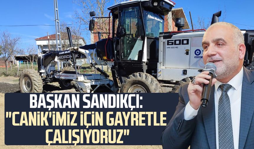 Başkan İbrahim Sandıkçı: "Canik için gayretle çalışıyoruz"