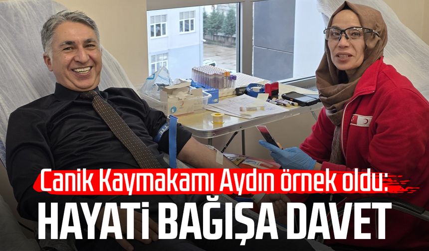 Canik Kaymakamı Şeref Aydın örnek oldu: Hayati bağışa davet