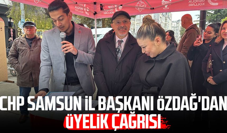 CHP Samsun İl Başkanı Mehmet Özdağ'dan üyelik çağrısı