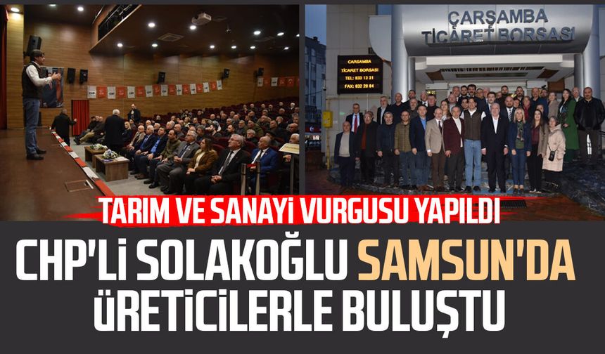 CHP'li Sencer Solakoğlu Samsun'da üreticilerle buluştu
