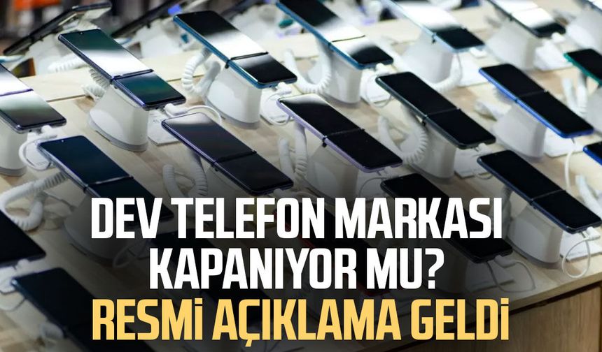 Dev telefon markası kapanıyor mu? Resmi açıklama geldi