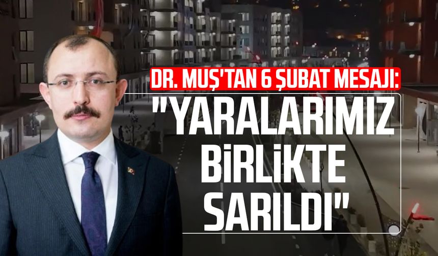 Dr. Mehmet Muş'tan 6 Şubat mesajı: "Yaralarımız birlikte sarıldı"