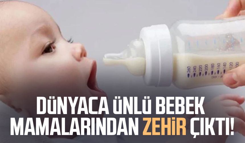 Dünyaca ünlü bebek mamalarından zehir çıktı!