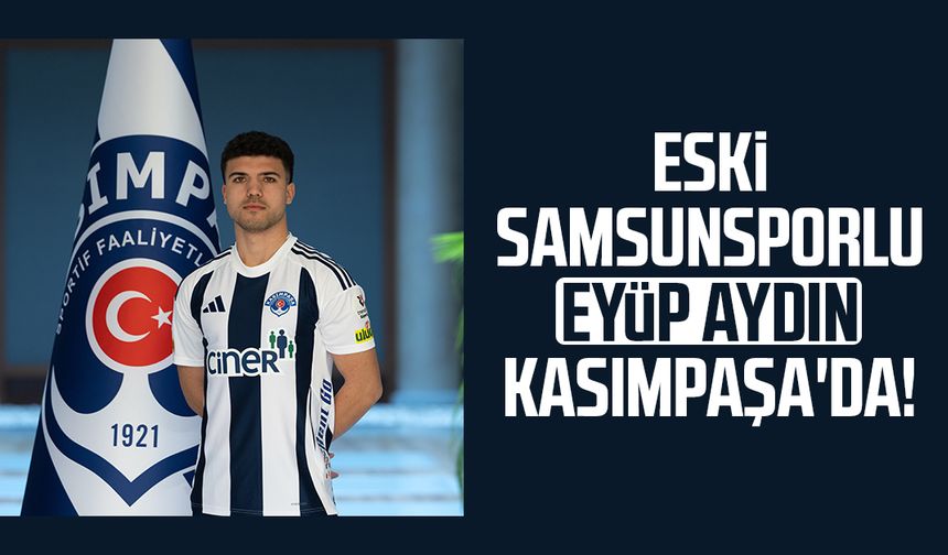 Eski Samsunsporlu Eyüp Aydın Kasımpaşa'da!