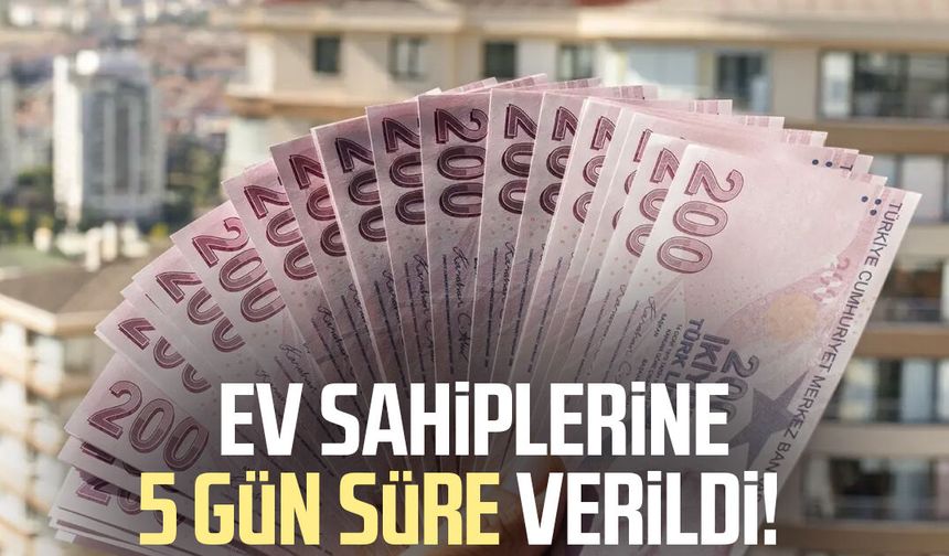 Ev sahiplerine 5 gün süre verildi!
