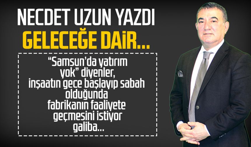 Necdet Uzun yazdı: Geleceğe dair...