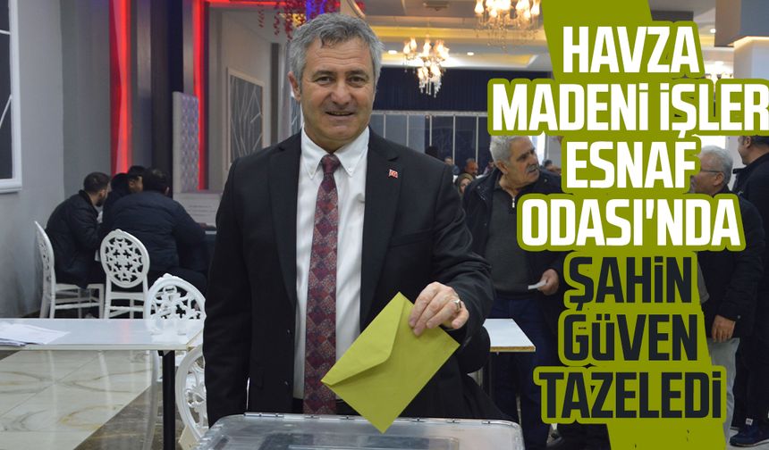 Havza Madeni İşler Esnaf Odası'nda Cesur Şahin güven tazeledi