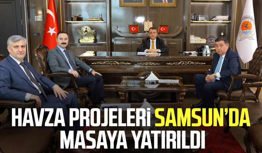 Havza projeleri Samsun’da masaya yatırıldı