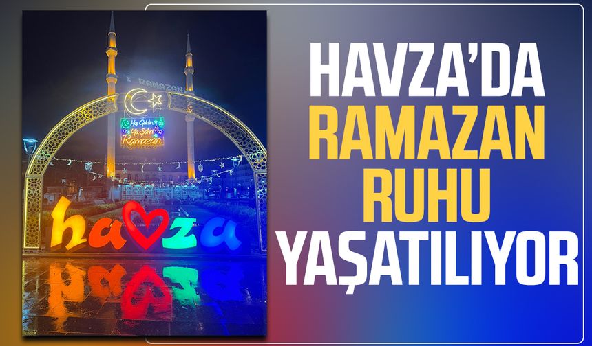 Havza’da Ramazan ruhu yaşatılıyor