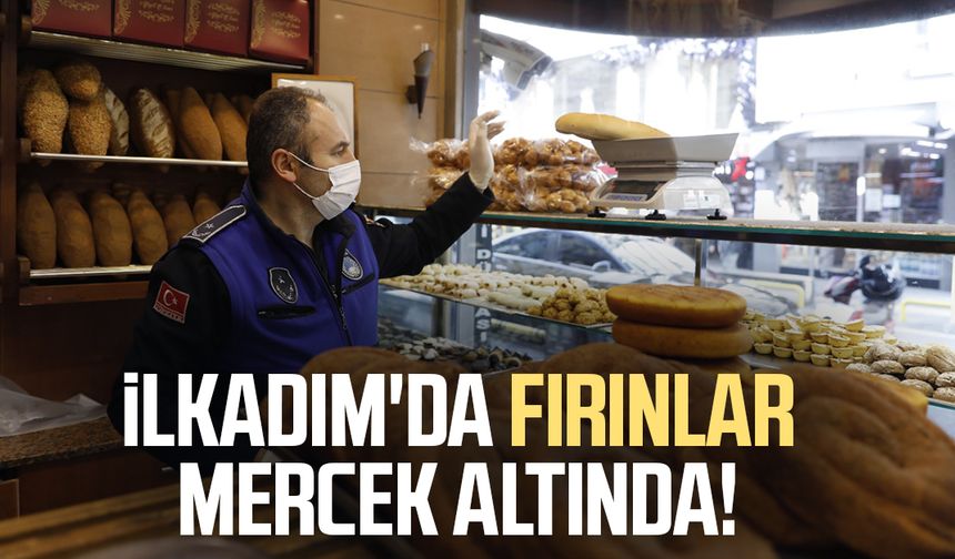 İlkadım'da fırınlar mercek altında!
