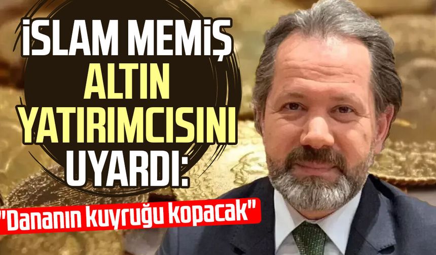 İslam Memiş'ten altın yatırımcısına uyarı!