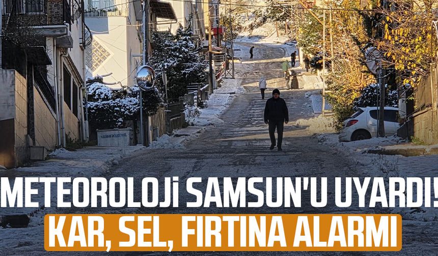 Meteoroloji Samsun'u uyardı! Kar, sel, fırtına...