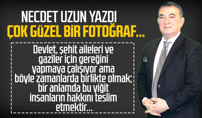 Necdet Uzun yazdı: Çok güzel bir fotoğraf...
