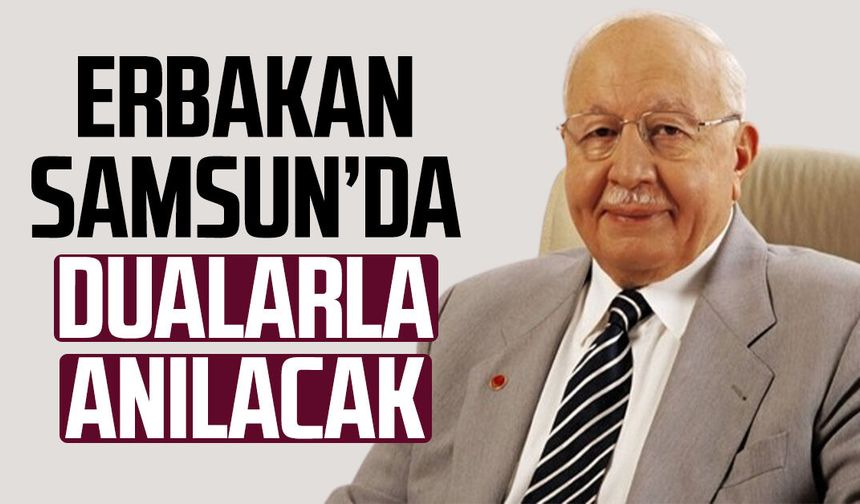 Necmettin Erbakan Samsun’da dualarla anılacak