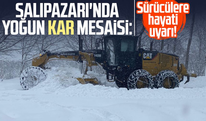 Salıpazarı'nda yoğun kar mesaisi: Sürücülere hayati uyarı!