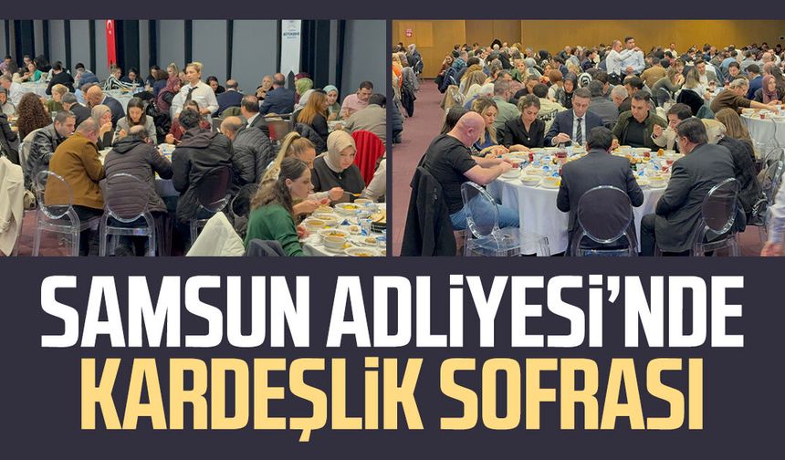 Samsun Adliyesi’nde kardeşlik sofrası