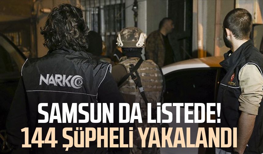 Samsun da listede! 144 şüpheli yakalandı