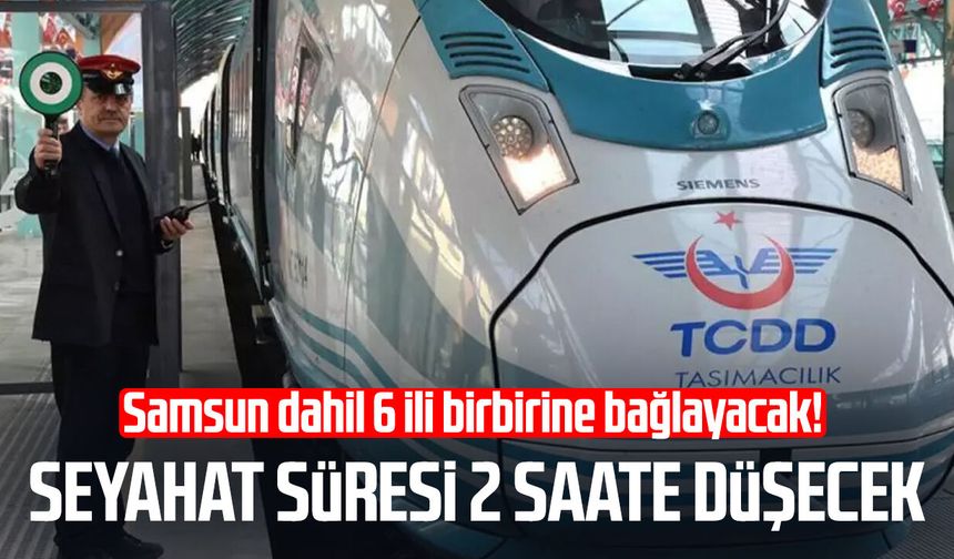 Samsun dahil 6 ili birbirine bağlayacak! Seyahat süresi 2 saate düşecek - samsungazetesi.com