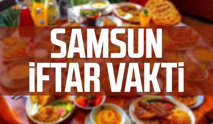 Samsun iftar vakti 25 Şubat Çarşamba - samsungazetesi.com