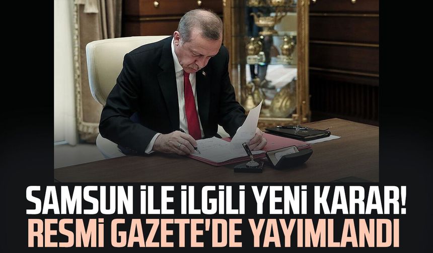 Samsun ile ilgili yeni karar! Resmi Gazete'de yayımlandı
