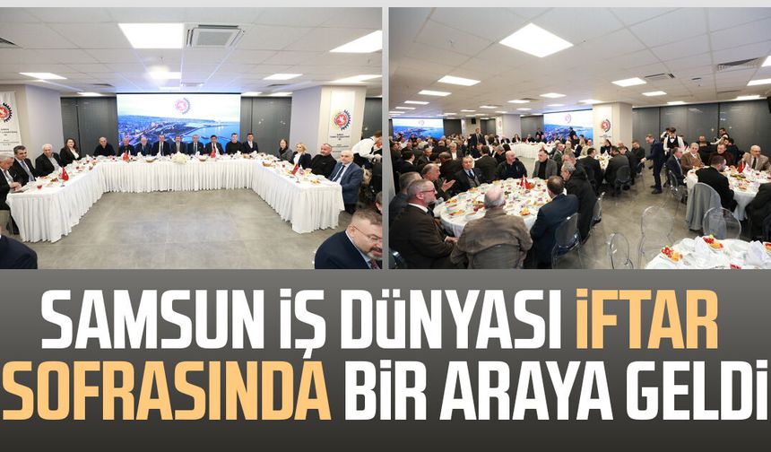 Samsun iş dünyası iftar sofrasında bir araya geldi