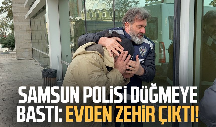 Samsun polisi düğmeye bastı: Evden zehir çıktı!