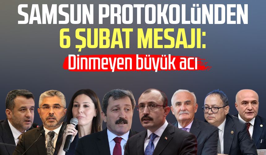 Samsun protokolünden 6 Şubat mesajı: Dinmeyen büyük acı