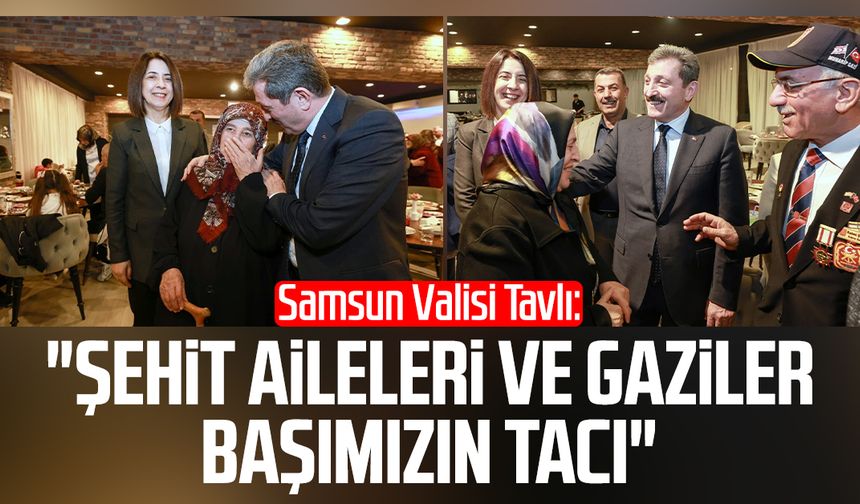 Samsun Valisi Orhan Tavlı: "Şehit aileleri ve gaziler başımızın tacı"