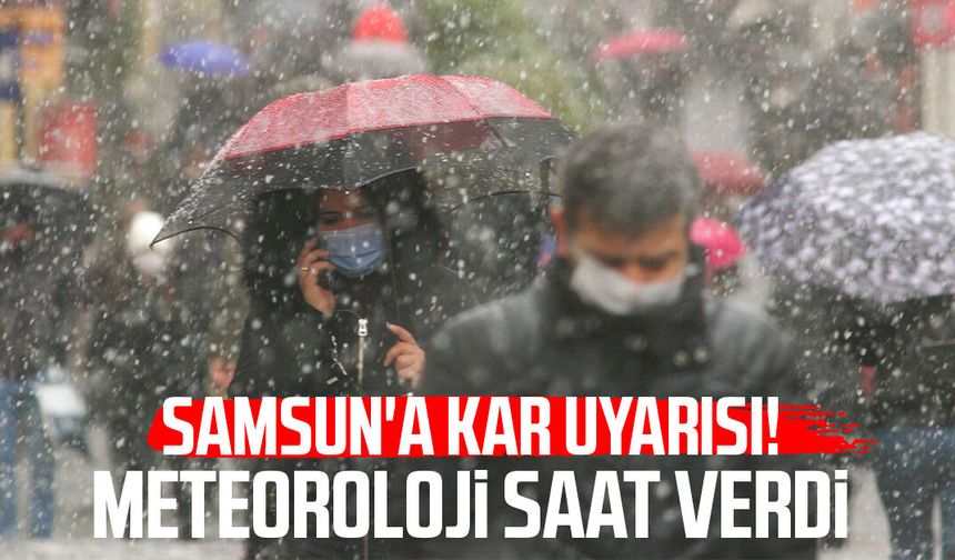 Samsun'a kar uyarısı! Meteoroloji saat verdi