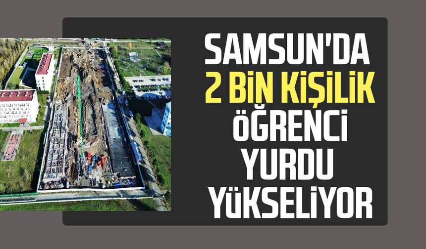 Samsun'da 2 bin kişilik öğrenci yurdu yükseliyor