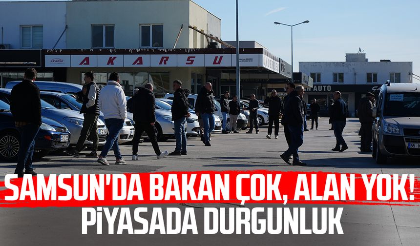 Samsun'da bakan çok, alan yok! Piyasada durgunluk