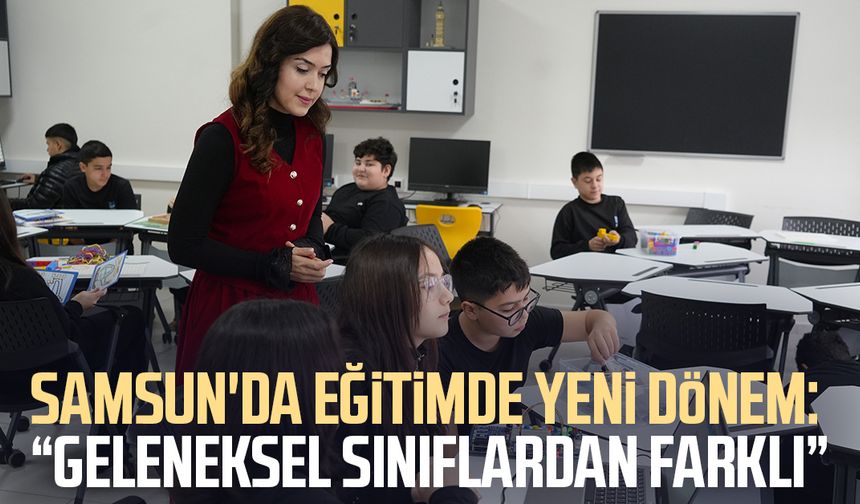 Samsun'da eğitimde yeni dönem: "Geleneksel sınıflardan farklı"