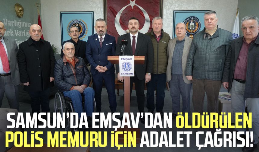 Samsun’da EMŞAV’dan öldürülen polis memuru için adalet çağrısı!