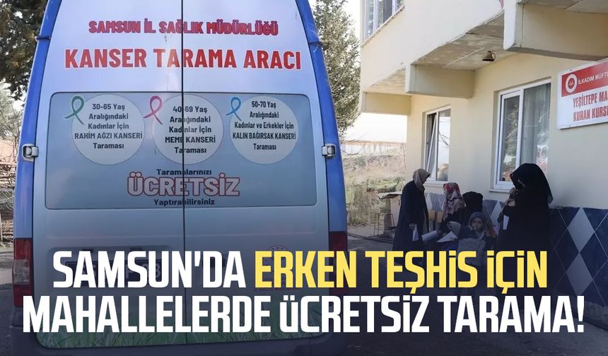 Samsun'da erken teşhis için mahallelerde ücretsiz tarama!