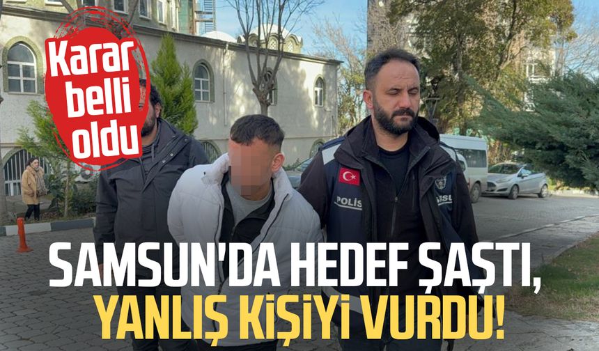 Samsun'da hedef şaştı, yanlış kişiyi vurdu! Karar belli oldu
